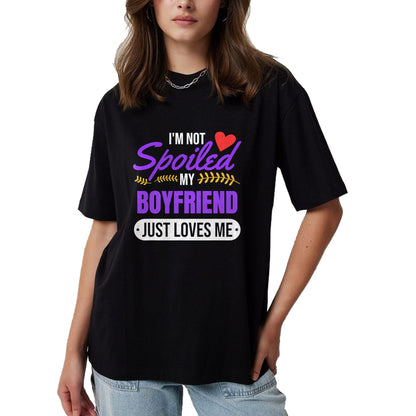 Best Wife Shirt, Wife and Husband Unisex T-Shirt/Hoodie/Sweatshirt HLT00 - I'm Not Spoiled My Boyfriend Just Loves Me  Girlfriend Gift T-Shirt
