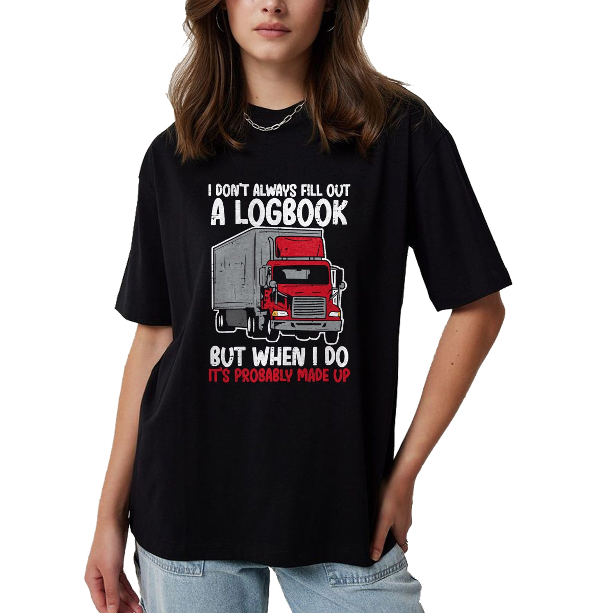 Best Truck Driver Life Shirt, Funny Trucker UnisexT-Shirt/Hoodie/Sweatshirt HLT00 - I Dont Fill Out Logbook Truck Funny Trucker Driver Gift T-Shirt