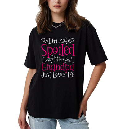 Best Grandpa Shirt, Proud Grandpa Unisex T-Shirt/Hoodie/Sweatshirt HLT00 - I'm Not Spoiled My Grandpa Just Loves Me Funny Granddaughter T-Shirt