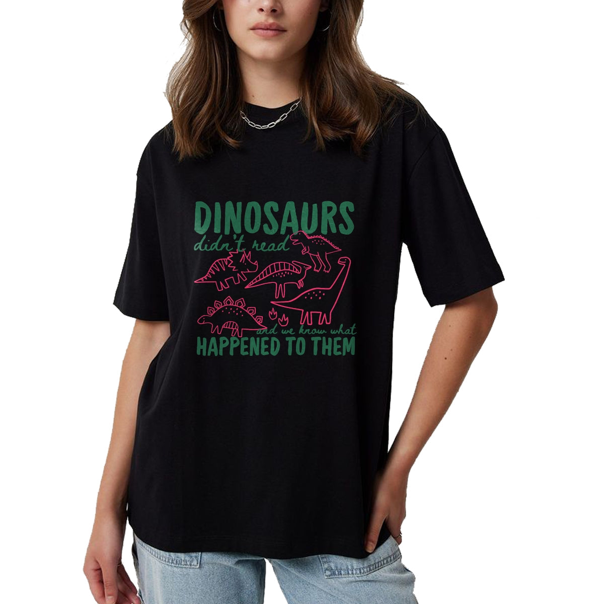 Best Dinosaur Lover Shirt, Funny Dinosaur UnisexT-Shirt/Hoodie/Sweatshirt HLT00 - Dinosaurs Didn_t Read We Know What Happened to Them T-Shirt