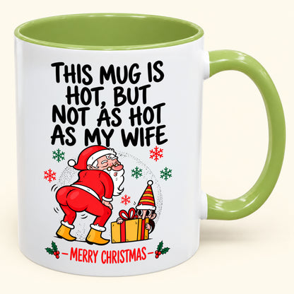 THIS MUG IS HOT, BUT NOT AS HOT AS MY WIFE- FUNNY CHRISTMAS 2026 - GIFT ACCENT COFFEE MUG - HLT00 (SKU2610-794)