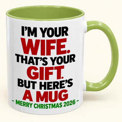 I'M YOUR WIFE, THAT'S YOUR GIFT - FUNNY CHRISTMAS 2026 - GIFT ACCENT COFFEE MUG - HLT00 (SKU2610-601)