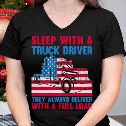 Best Truck Driver Life Shirt, Funny Trucker UnisexT-Shirt/Hoodie/Sweatshirt HLT00 - Sleep With A Truck Driver They Always Deliver Funny Trucker T-Shirt