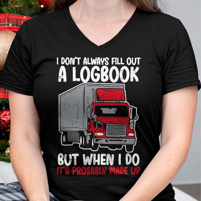 Best Truck Driver Life Shirt, Funny Trucker UnisexT-Shirt/Hoodie/Sweatshirt HLT00 - I Dont Fill Out Logbook Truck Funny Trucker Driver Gift T-Shirt