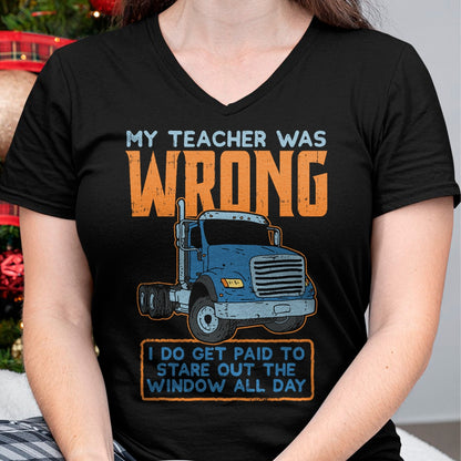 Best Truck Driver Life Shirt, Funny Trucker UnisexT-Shirt/Hoodie/Sweatshirt HLT00 - Teacher Was Wrong Paid To Look Out Window Trucker Driver T-Shirt