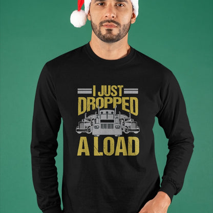 Best Truck Driver Life Shirt, Funny Trucker UnisexT-Shirt/Hoodie/Sweatshirt HLT00 - I Just Dropped A Load Funny Truck Driver Gift T-Shirt