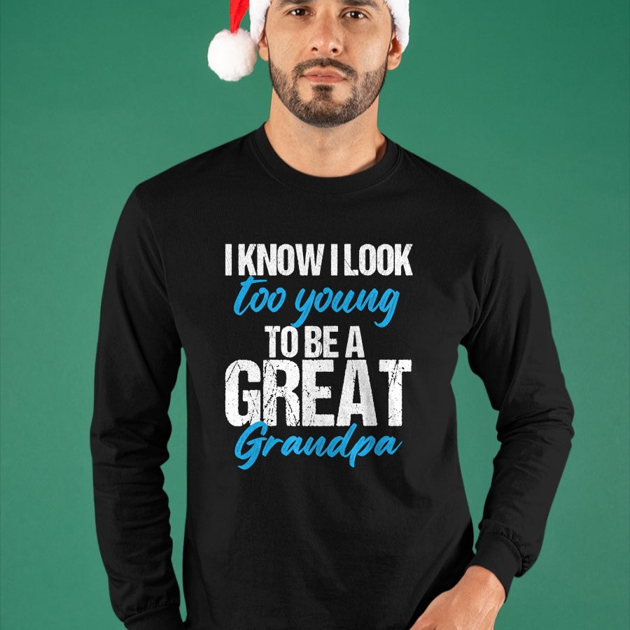 Best Grandpa Shirt, Proud Grandpa Unisex T-Shirt/Hoodie/Sweatshirt HLT00 - I know i look too young to be a Great Grandpa funny father T-Shirt