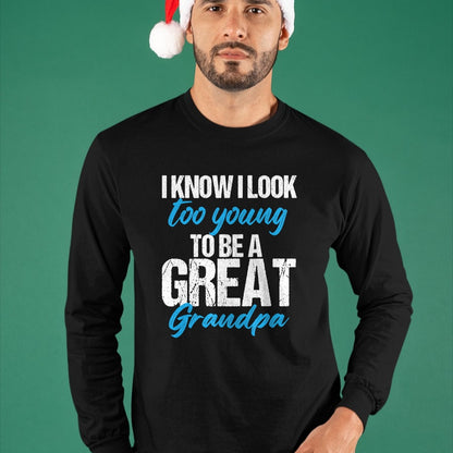 Best Grandpa Shirt, Proud Grandpa Unisex T-Shirt/Hoodie/Sweatshirt HLT00 - I know i look too young to be a Great Grandpa funny father T-Shirt
