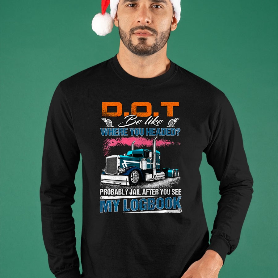 Best Truck Driver Life Shirt, Funny Trucker UnisexT-Shirt/Hoodie/Sweatshirt HLT00 - Trucker Logbook DOT Where You Headed Humor T-Shirt