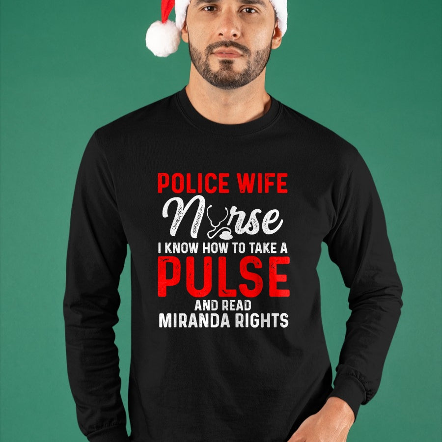 Funny Nurse Shirt, Nurse Unisex T-Shirt/Hoodie/Sweatshirt HLT00 - Know How To Take Pulse Read Miranda Rights Police Wife Nurse Premium T-Shirt