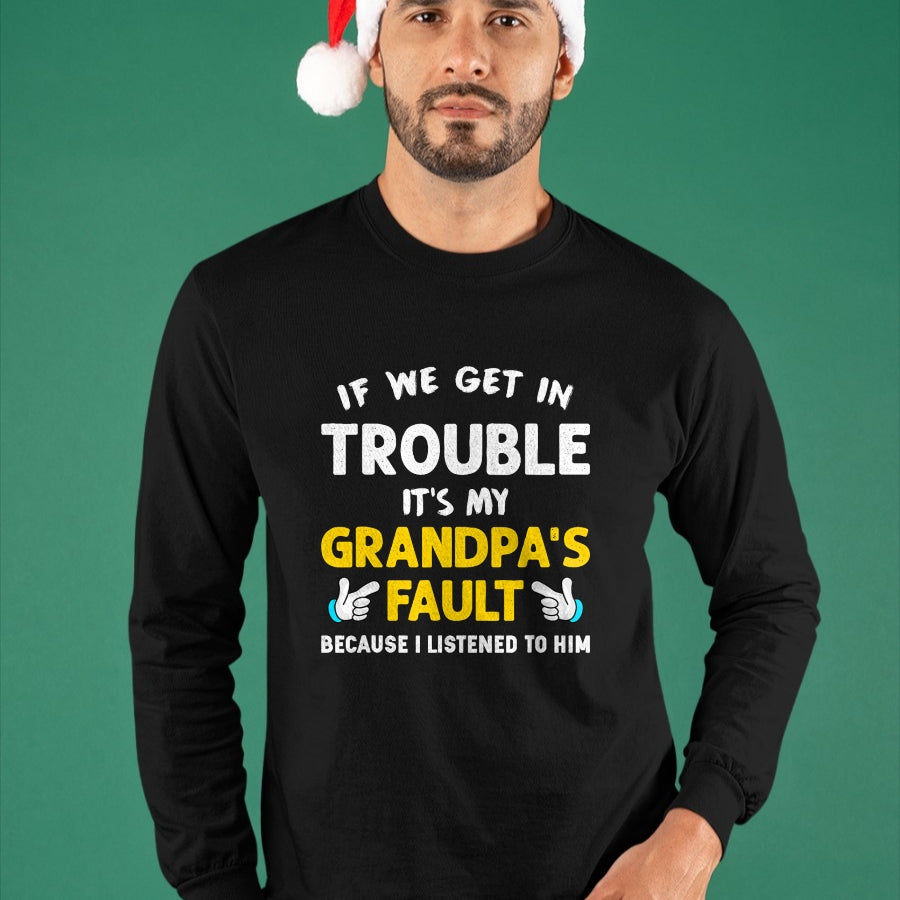 Best Grandpa Shirt, Proud Grandpa Unisex T-Shirt/Hoodie/Sweatshirt HLT00 - Kids If We Get In Trouble It's My Grandpa's Fault T-Shirt