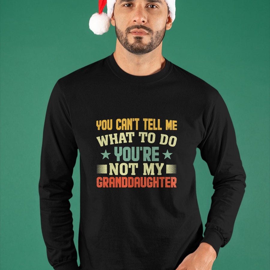Best Grandpa Shirt, Proud Grandpa Unisex T-Shirt/Hoodie/Sweatshirt HLT00 - You can't Tell me what to do You're not my Granddaughter T-Shirt (1)