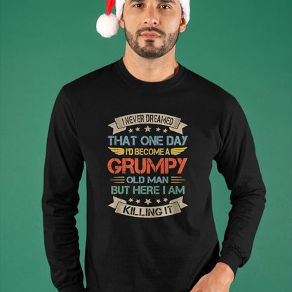 Best Grandpa Shirt, Proud Grandpa Unisex T-Shirt/Hoodie/Sweatshirt HLT00 - I Never Dreamed That I'd Become A Grumpy Old Man Grandpa T-Shirt