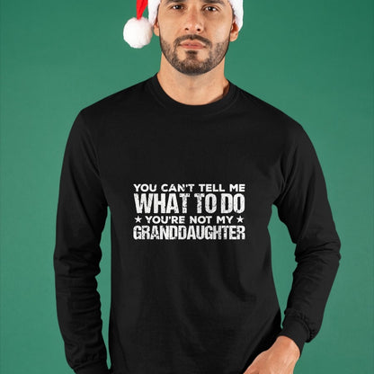 Best Grandpa Shirt, Proud Grandpa Unisex T-Shirt/Hoodie/Sweatshirt HLT00 - You can't Tell me what to do You're not my Granddaughter T-Shirt