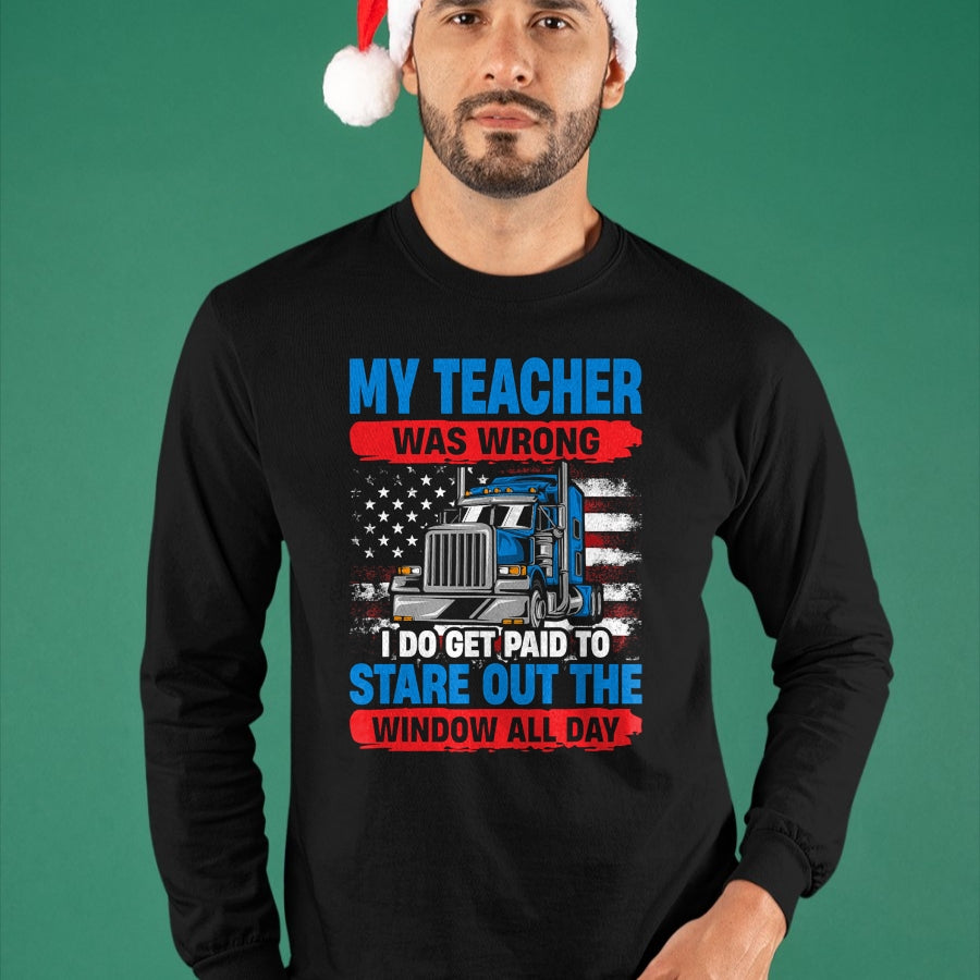 Best Truck Driver Life Shirt, Funny Trucker UnisexT-Shirt/Hoodie/Sweatshirt HLT00 - My Teacher Was Wrong Trucker Funny Mens Truck Driver T-Shirt