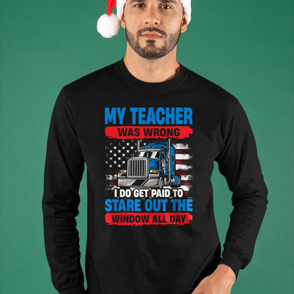 Best Truck Driver Life Shirt, Funny Trucker UnisexT-Shirt/Hoodie/Sweatshirt HLT00 - My Teacher Was Wrong Trucker Funny Mens Truck Driver T-Shirt