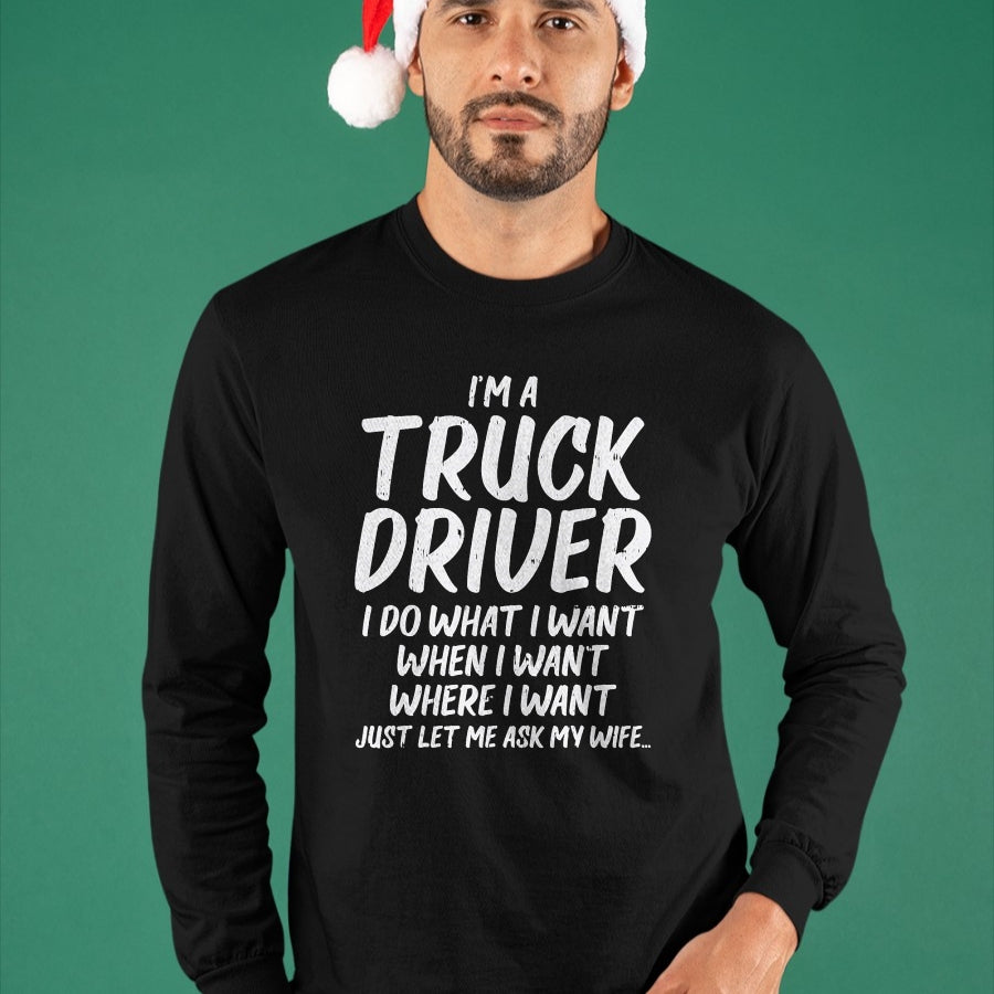 Best Truck Driver Life Shirt, Funny Trucker UnisexT-Shirt/Hoodie/Sweatshirt HLT00 - Truck Driver Do I Want Ask Wife Funny Trucker Husband Gift T-Shirt