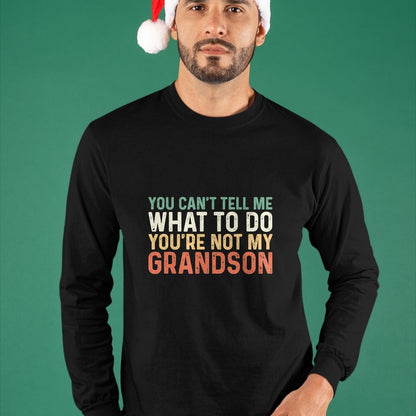 Best Grandpa Shirt, Proud Grandpa Unisex T-Shirt/Hoodie/Sweatshirt HLT00 - You Can't Tell Me What To Do You're Not My Grandson T-Shirt