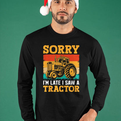 Best Farmer Life Shirt, Funny Farmer UnisexT-Shirt/Hoodie/Sweatshirt HLT00 - Sorry I'm Late I Saw A Tractor T-Shirt