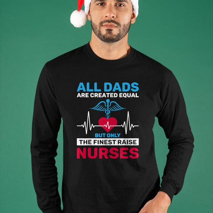 Funny Nurse Shirt, Nurse Unisex T-Shirt/Hoodie/Sweatshirt HLT00 - Funny Only The Finest Raise Nurses Dad From Nurse Daughter T-Shirt