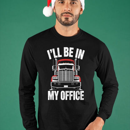 Best Truck Driver Life Shirt, Funny Trucker UnisexT-Shirt/Hoodie/Sweatshirt HLT00 - Ill Be in My Office Trucker Truck Driver T-Shirt