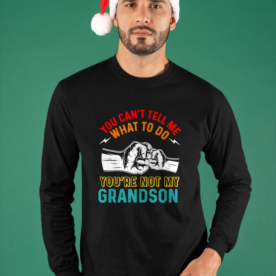Best Grandpa Shirt, Proud Grandpa Unisex T-Shirt/Hoodie/Sweatshirt HLT00 - You Can't Tell Me What To Do You're Not My Grandson Grandpa T-Shirt