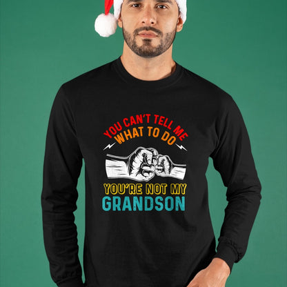 Best Grandpa Shirt, Proud Grandpa Unisex T-Shirt/Hoodie/Sweatshirt HLT00 - You Can't Tell Me What To Do You're Not My Grandson Grandpa T-Shirt