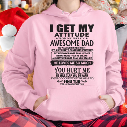 February - I GET MY ATTITUDE FROM MY FREAKIN' AWESOME DAD - Gift for Son and Daughter From Dad - HLT02 (SKU-TDD-02)