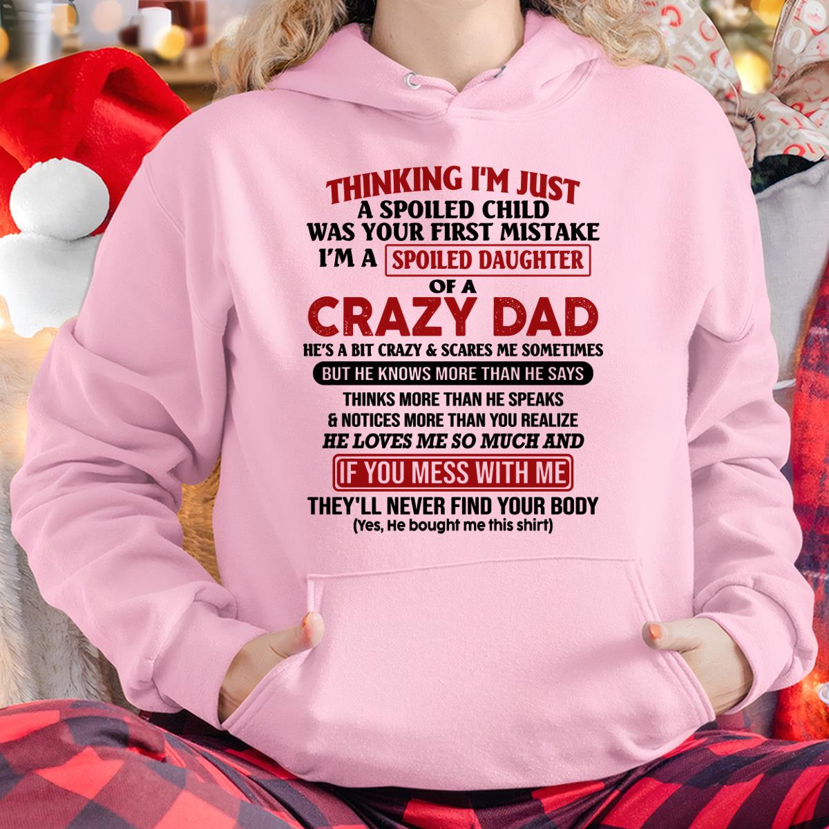 I Am Spoiled Daughter Of A Crazy Dad - Gift for Daughter From Dad - HLT00 (SKU-TDD-SPOILED-00)
