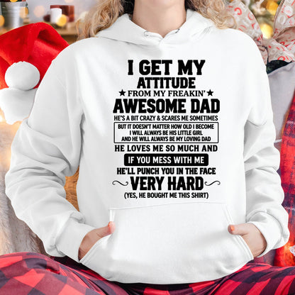 I GET MY ATTITUDE FROM MY FREAKIN’ AWESOME DAD - SHIRT FROM DAD TO DAUGHTER - HLT00 (SKU2609-179)