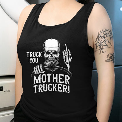 Best Truck Driver Life Shirt, Funny Trucker UnisexT-Shirt/Hoodie/Sweatshirt HLT00 - Truck You Mother Trucker! Funny Truck Driver T-Shirt