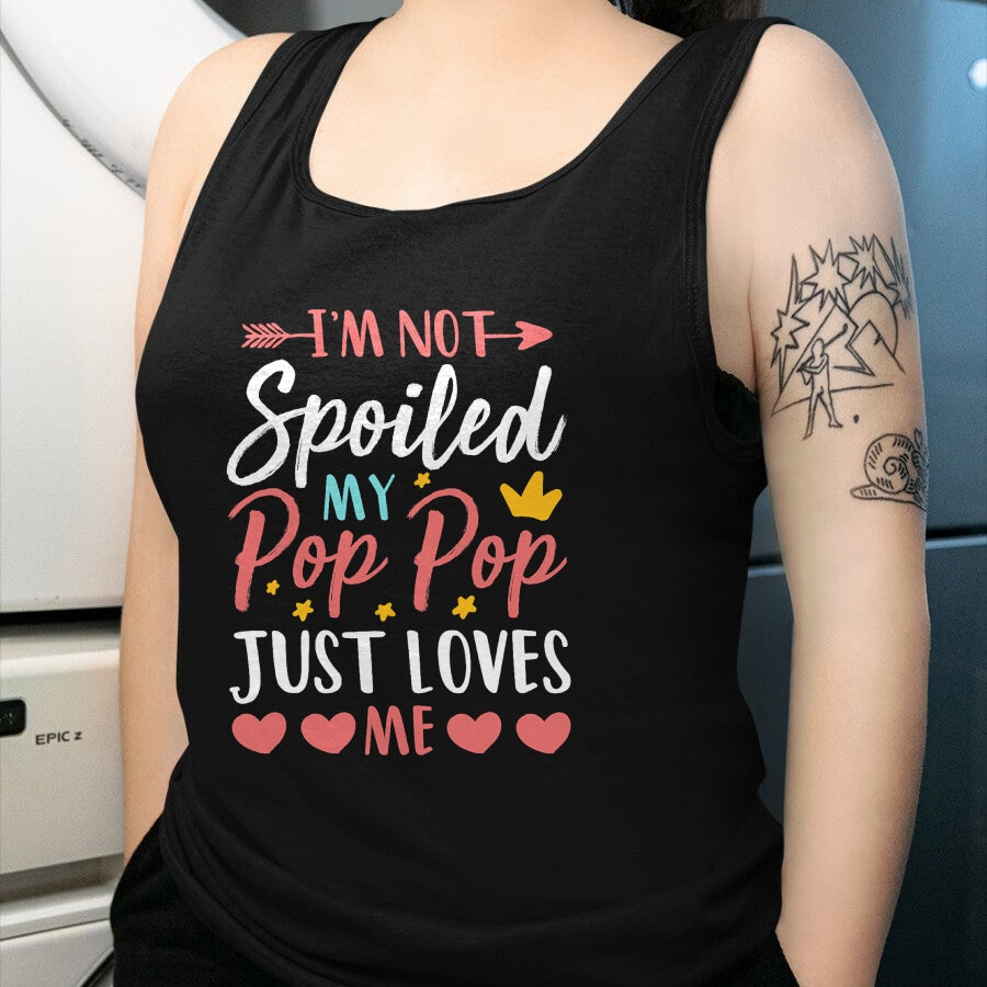 Best Wife Shirt, Wife and Husband Unisex T-Shirt/Hoodie/Sweatshirt HLT00 - I'm Not Spoiled My Pop Pop Just Loves Me Funny Family T-Shirt