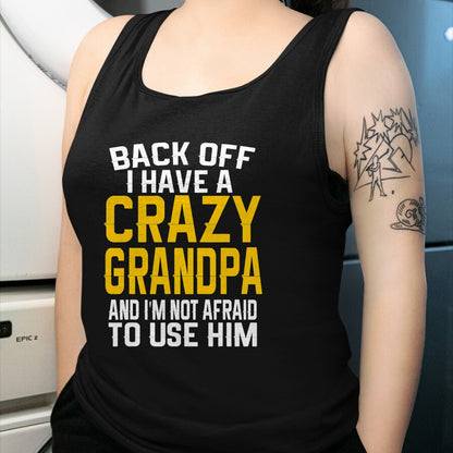 Best Grandpa Shirt, Proud Grandpa Unisex T-Shirt/Hoodie/Sweatshirt HLT00 -Back Off I Have A Crazy Grandpa Granddaughter Gift Shirt