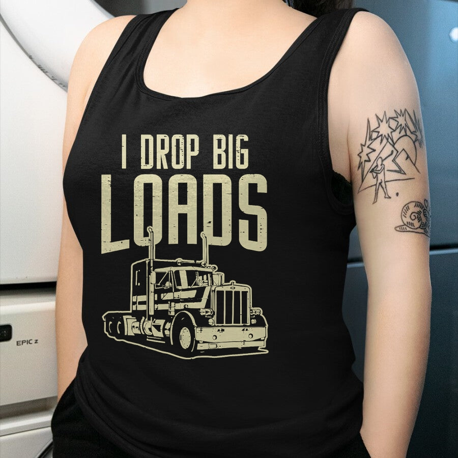 Best Truck Driver Life Shirt, Funny Trucker UnisexT-Shirt/Hoodie/Sweatshirt HLT00 - I Drop Big Loads Semi Truck Trucking Driver Trucker Gift T-Shirt