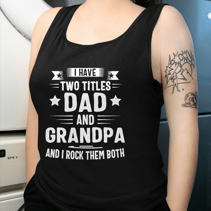 Best Grandpa Shirt, Proud Grandpa Unisex T-Shirt/Hoodie/Sweatshirt HLT00 - Grandpa For Men I Have Two Titles Dad And Grandpa T-Shirt