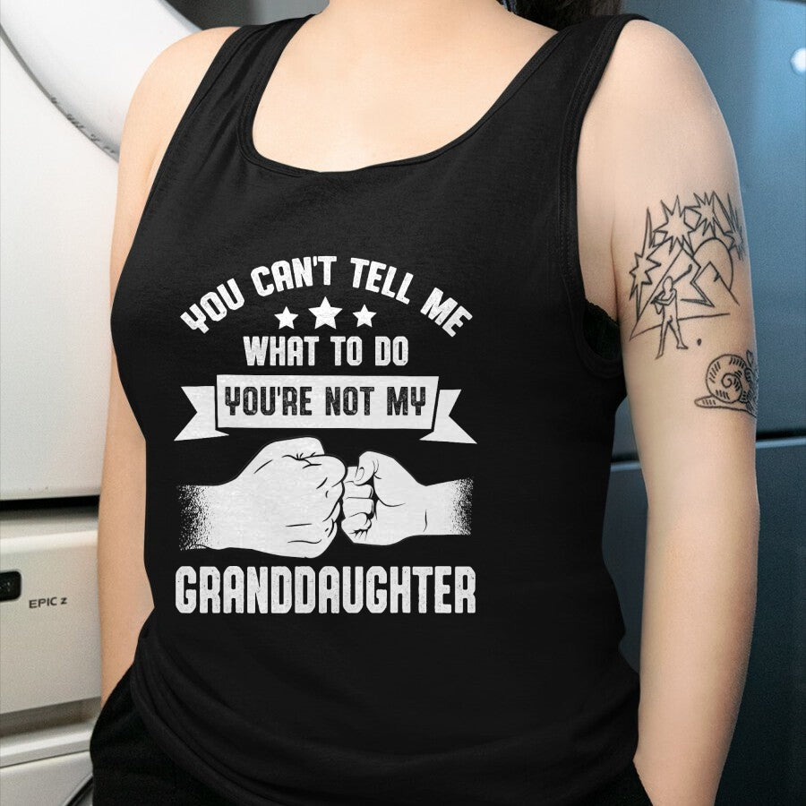 Best Grandpa Shirt, Proud Grandpa Unisex T-Shirt/Hoodie/Sweatshirt HLT00 - You can't Tell me what to do You're not my Granddaughter T-Shirt (8)