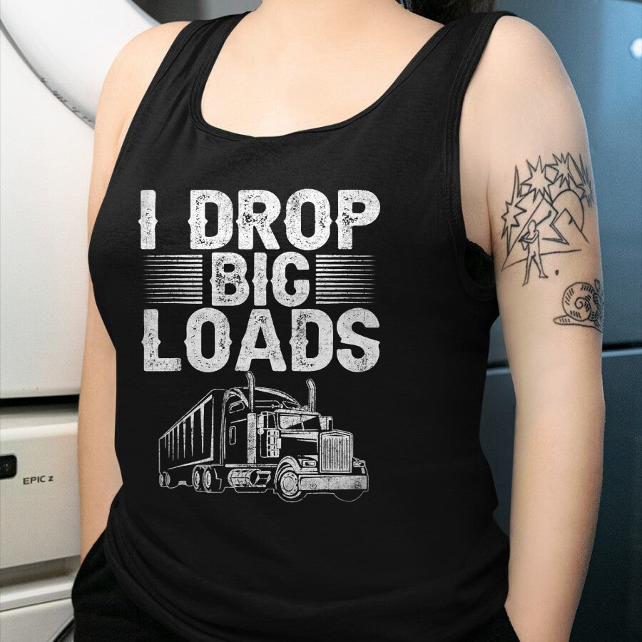 Best Truck Driver Life Shirt, Funny Trucker UnisexT-Shirt/Hoodie/Sweatshirt HLT00 - I Drop Big Loads Trucker Funny Semi Truck Driver Lover T-Shirt