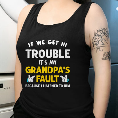 Best Grandpa Shirt, Proud Grandpa Unisex T-Shirt/Hoodie/Sweatshirt HLT00 - Kids If We Get In Trouble It's My Grandpa's Fault T-Shirt