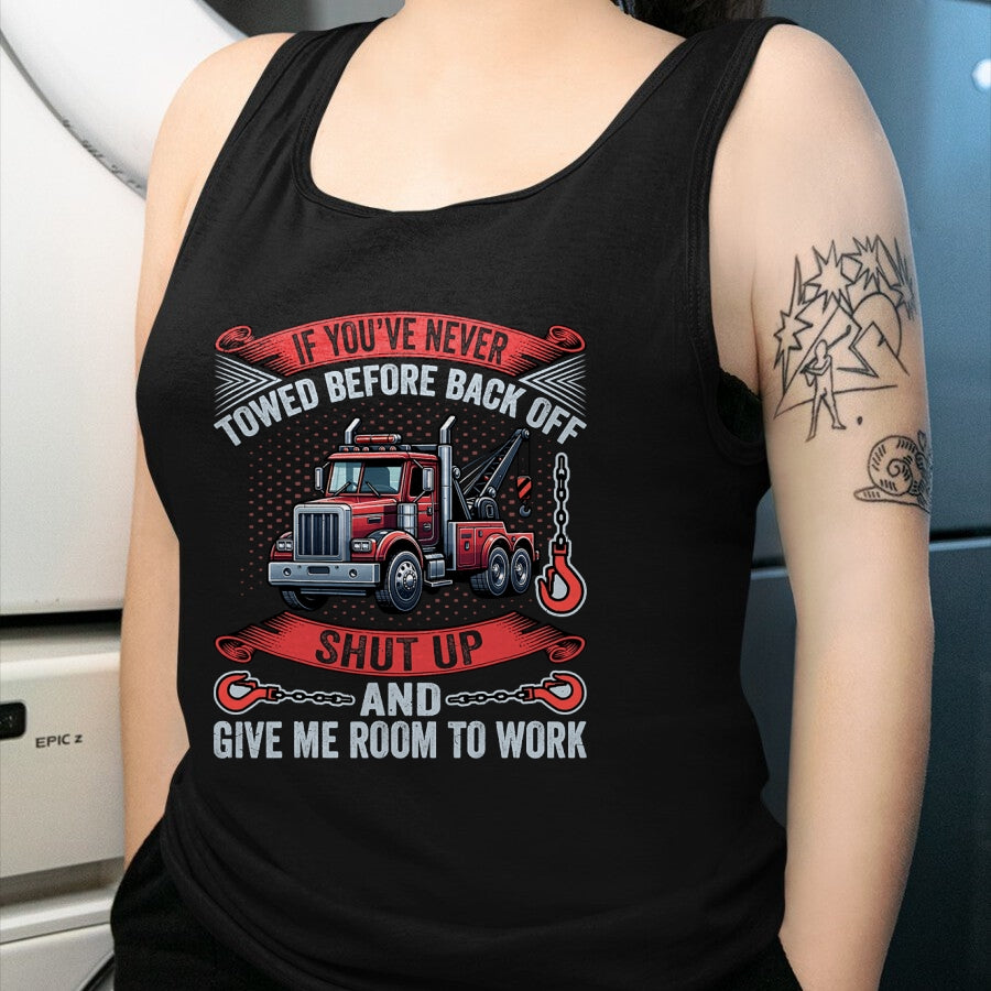 Best Truck Driver Life Shirt, Funny Trucker UnisexT-Shirt/Hoodie/Sweatshirt HLT00 - If You've Never Towed Before Back Off Funny Tow Truck Driver T-Shirt