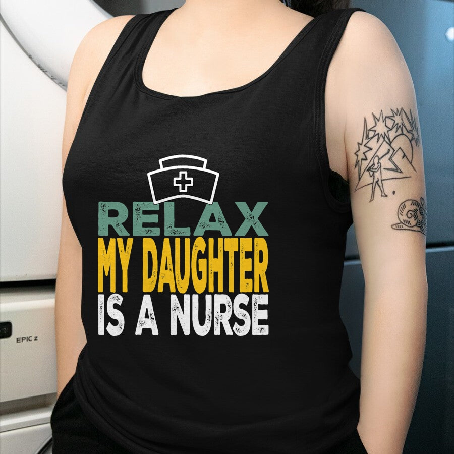 Funny Nurse Shirt, Nurse Unisex T-Shirt/Hoodie/Sweatshirt HLT00 - Relax my daughter is a nurse funny nursing RN LPN dad mom T-Shirt