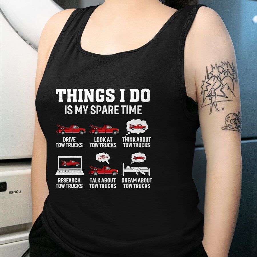 Best Truck Driver Life Shirt, Funny Trucker UnisexT-Shirt/Hoodie/Sweatshirt HLT00 - Tow Truck Driver Towing Operator Things I Do Funny Tow Truck T-Shirt