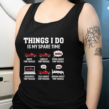 Best Truck Driver Life Shirt, Funny Trucker UnisexT-Shirt/Hoodie/Sweatshirt HLT00 - Tow Truck Driver Towing Operator Things I Do Funny Tow Truck T-Shirt