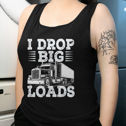 Best Truck Driver Life Shirt, Funny Trucker UnisexT-Shirt/Hoodie/Sweatshirt HLT00 - Funny Trucker I Drop Big Loads Semi Truck Driver Trucking T-Shirt