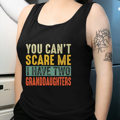 Best Grandpa Shirt, Proud Grandpa Unisex T-Shirt/Hoodie/Sweatshirt HLT00 - You Can't Scare Me I Have Two Granddaughters Funny Grandpa T-Shirt