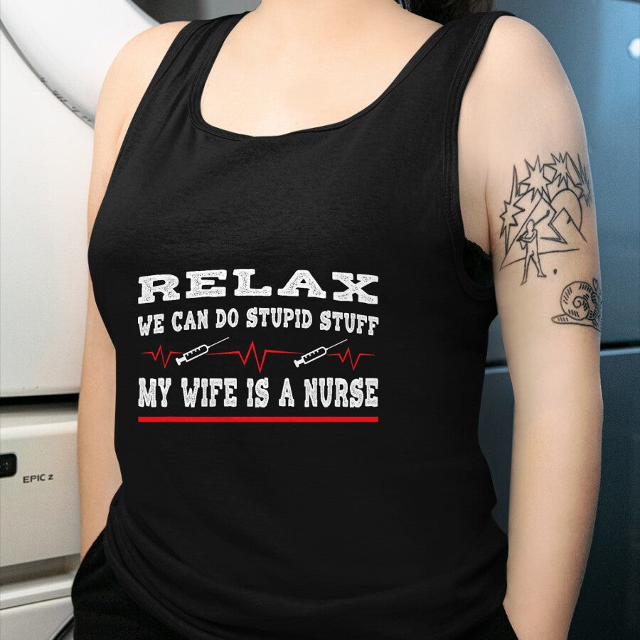 Funny Nurse Shirt, Nurse Unisex T-Shirt/Hoodie/Sweatshirt HLT00 - Relax We Can Do Stupid Stuff My Wife Is A Nurse Husband T-Shirt