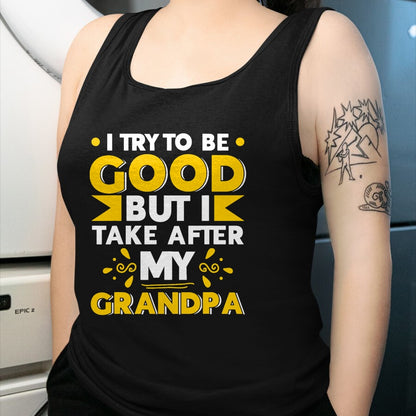 Best Grandpa Shirt, Proud Grandpa Unisex T-Shirt/Hoodie/Sweatshirt HLT00 - I Try to be Good but i Take After my Grandpa Toddler Kid T-Shirt