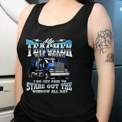 Best Truck Driver Life Shirt, Funny Trucker UnisexT-Shirt/Hoodie/Sweatshirt HLT00 - I Do Get Paid to Stare Out The Window - Trucker Truck Driver T-Shirt