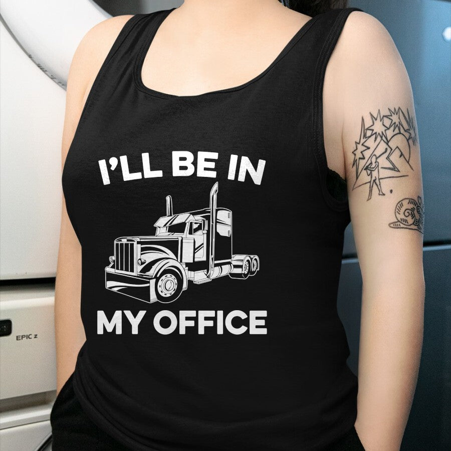 Best Truck Driver Life Shirt, Funny Trucker UnisexT-Shirt/Hoodie/Sweatshirt HLT00 - Mens I'll Be In My Office Truck Driver Funny Trucker Dad Driving T-Shirt