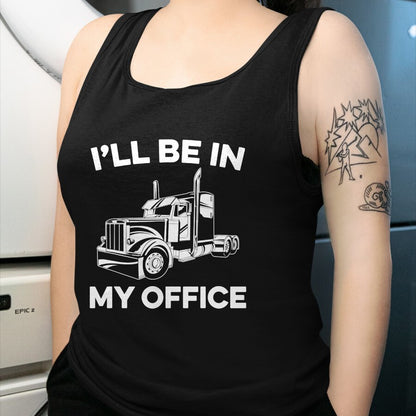 Best Truck Driver Life Shirt, Funny Trucker UnisexT-Shirt/Hoodie/Sweatshirt HLT00 - Mens I'll Be In My Office Truck Driver Funny Trucker Dad Driving T-Shirt