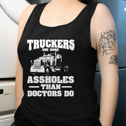 Best Truck Driver Life Shirt, Funny Trucker UnisexT-Shirt/Hoodie/Sweatshirt HLT00 - Truckers See More Assholes Than Doctors  Semi Truck Driver Premium Tri-blend T-Shirt